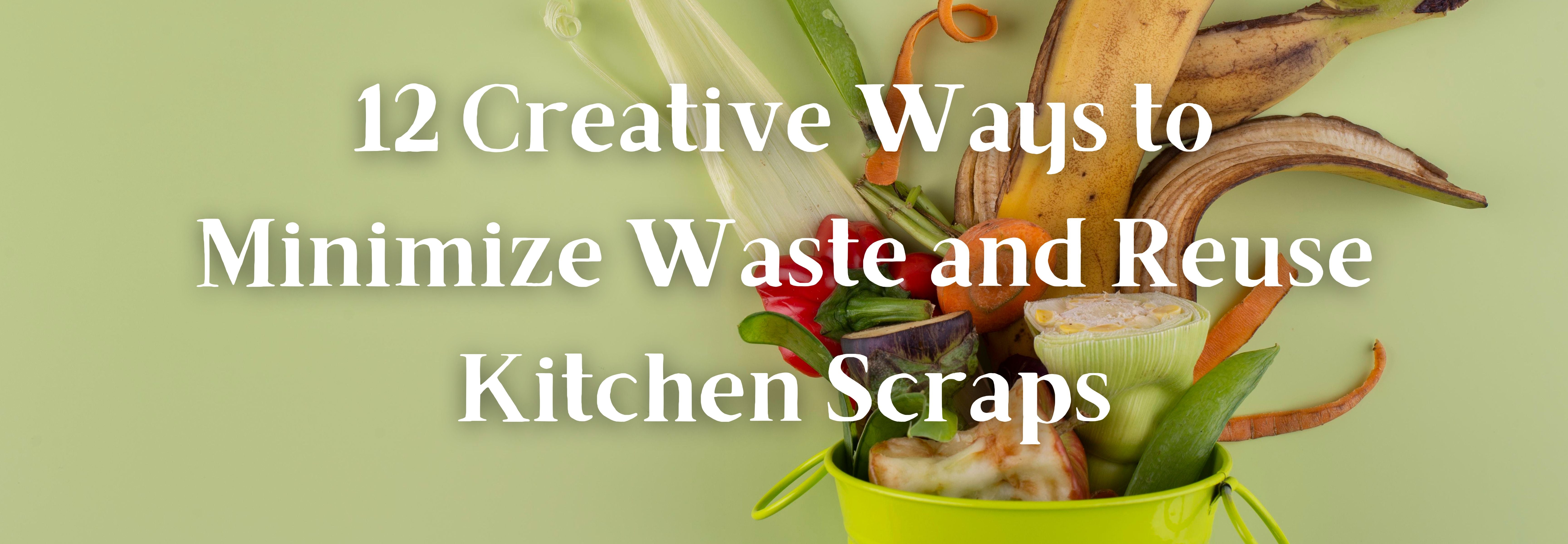 12 Creative Ways to Minimize Waste and Reuse Kitchen Scraps – Bamboozle ...