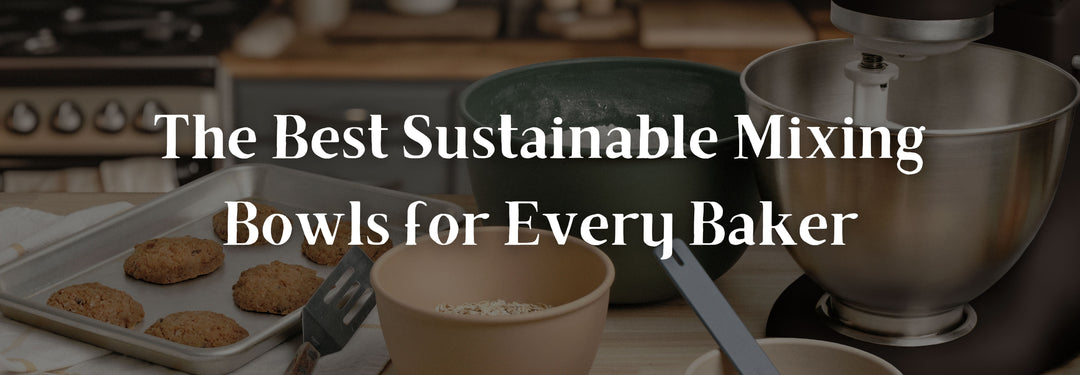 The Best Sustainable Mixing Bowls for Every Baker