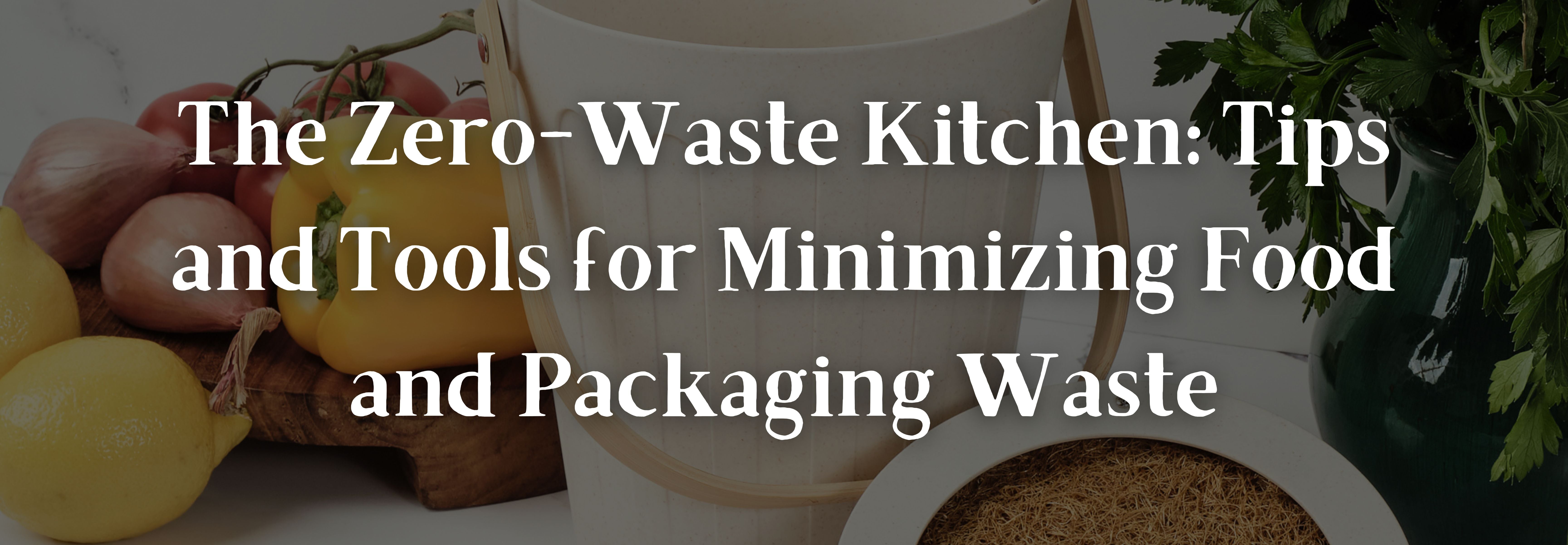 The Zero-Waste Kitchen: Tips and Tools for Minimizing Food and Packagi ...